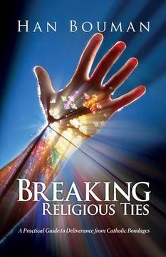 portada Breaking Religious Ties: A Practical Guide to Deliverance from Catholic Bondages (in English)