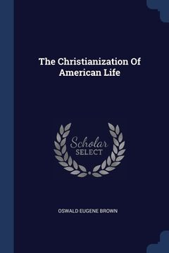 portada The Christianization Of American Life (en Inglés)