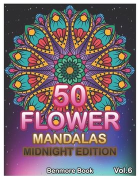 50 Flower Mandalas Midnight Edition: Big Mandala Coloring Book for Adults 50 Images Stress Management Coloring Book For Relaxation, Meditation, Happin (en Inglés)