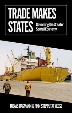portada Trade Makes States: Governing the Greater Somali Economy