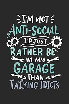 portada I'm not Anti-Social i'd Just Rather be in my Garage Than Talking Idiots: 120 Pages i 6x9 i Graph Paper 4x4 (en Inglés)