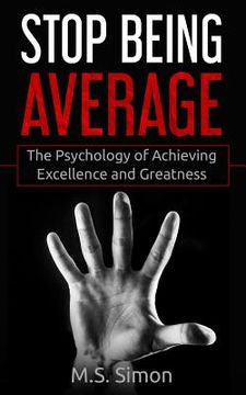 portada Stop Being Average: The Psychology Of Achieving Excellence And Greatness (en Inglés)