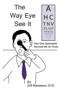 portada The Way Eye See It: How One Optometrist Survived the Air Force) (en Inglés)