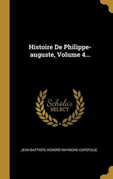 portada Histoire De Philippe-auguste, Volume 4... (in French)
