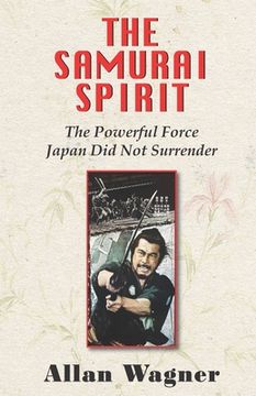 portada The Samurai Spirit: The Powerful Force Japan Did Not Surrender (in English)