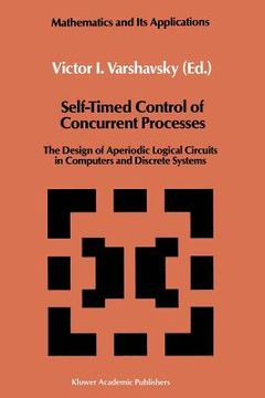 portada Self-Timed Control of Concurrent Processes: The Design of Aperiodic Logical Circuits in Computers and Discrete Systems (en Inglés)
