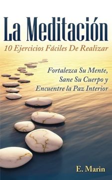 portada La Meditacion: 10 Ejercicios Faciles de Realizar: Fortalezca su Mente, Sane su Cuerpo y Encuentre la paz Interior (in Spanish)