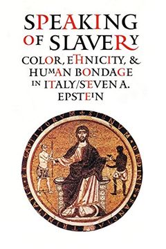 portada Speaking of Slavery: Color, Ethnicity, and Human Bondage in Italy (Conjunctions of Religion and Power in the Medieval Past) (en Inglés)