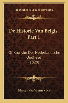 portada De Historie Van Belgis, Part 1: Of Kronyke Der Nederlandsche Oudheyd (1829)
