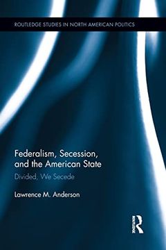 portada Federalism, Secession, and the American State: Divided, we Secede (en Inglés)