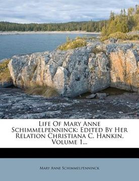 portada life of mary anne schimmelpenninck: edited by her relation christiana c. hankin, volume 1... (in English)