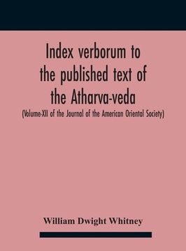 portada Index Verborum To The Published Text Of The Atharva-Veda (Volume-Xii Of The Journal Of The American Oriental Society) (en Inglés)