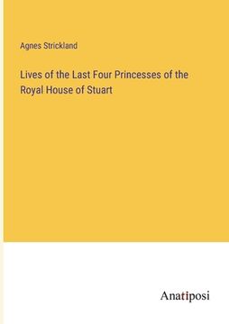 portada Lives of the Last Four Princesses of the Royal House of Stuart (in English)