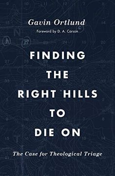 portada Finding the Right Hills to die on: The Case for Theological Triage (The Gospel Coalition) (en Inglés)