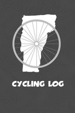 portada Cycling Log: Vermont Cycling Log for tracking and monitoring your workouts and progress towards your bicycling goals. A great fitne