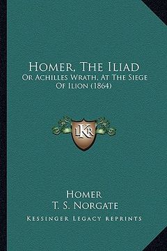 portada homer, the iliad: or achilles wrath, at the siege of ilion (1864)