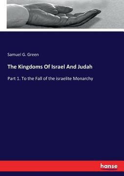 portada The Kingdoms Of Israel And Judah: Part 1. To the Fall of the israelite Monarchy (en Inglés)