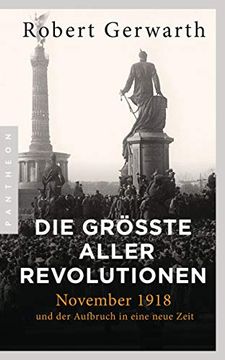 portada Die Größte Aller Revolutionen: November 1918 und der Aufbruch in Eine Neue Zeit (in German)