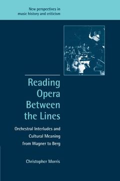 portada Reading Opera Between the Lines: Orchestral Interludes and Cultural Meaning From Wagner to Berg (New Perspectives in Music History and Criticism) (en Inglés)