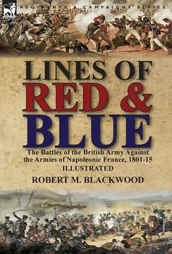 portada Lines of Red & Blue: the Battles of the British Army Against the Armies of Napoleonic France, 1801-15 (in English)