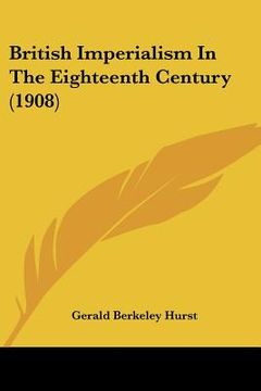 portada british imperialism in the eighteenth century (1908) (en Inglés)