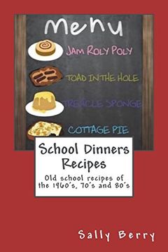 portada School Dinners Recipes: Old School Recipes of the 1960's, 70's and 80's (en Inglés)