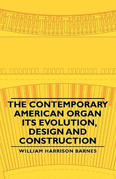 portada the contemporary american organ - its evolution, design and construction (in English)