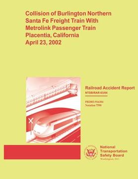 portada Railroad Accident Report: Collision of Burlington Northern Santa Fe Freight Train With Metrolink Passenger Train Placentia, California April 23, (in English)