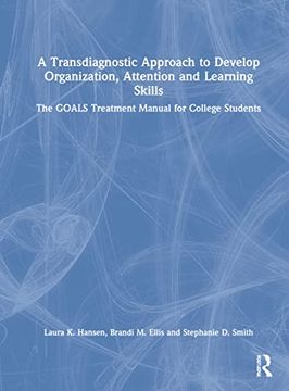 portada A Transdiagnostic Approach to Develop Organization, Attention and Learning Skills: The Goals Treatment Manual for College Students (in English)