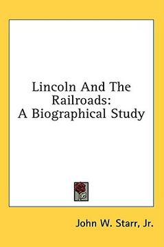 portada lincoln and the railroads: a biographical study (en Inglés)