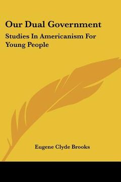 portada our dual government: studies in americanism for young people