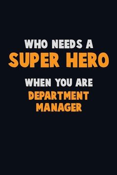 portada Who Need A SUPER HERO, When You Are Department Manager: 6X9 Career Pride 120 pages Writing Notebooks (en Inglés)