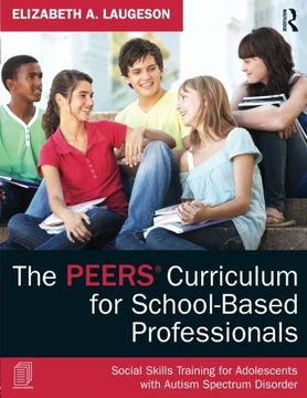 portada The PEERS Curriculum for School-Based Professionals: Social Skills Training for Adolescents with Autism Spectrum Disorder