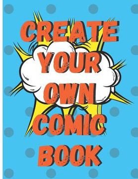 portada Create Your Own Comic Book: 100 Pages of Comic Book Paper For Creating Comics, Cartoons, and Storyboards