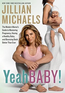 portada Yeah Baby! The Modern Mama's Guide to Mastering Pregnancy, Having a Healthy Baby, and Bouncing Back Better Than Ever 