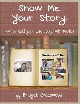 portada Show Me Your Story: How to Tell Your Life Story with Photos (in English)