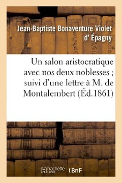 portada Un Salon Aristocratique Avec Nos Deux Noblesses; Suivi D'Une Lettre A M. Le Comte de Montalembert (Histoire) (French Edition)