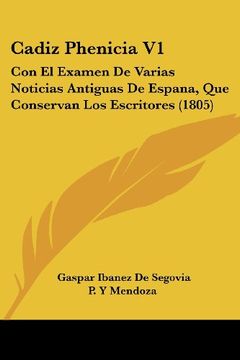 portada Cadiz Phenicia v1: Con el Examen de Varias Noticias Antiguas de Espana, que Conservan los Escritores (1805)