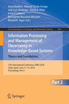 portada Information Processing and Management of Uncertainty in Knowledge-Based Systems. Theory and Foundations: 17th International Conference, Ipmu 2018, Cád (en Inglés)