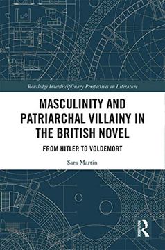 portada Masculinity and Patriarchal Villainy in the British Novel: From Hitler to Voldemort (Routledge Interdisciplinary Perspectives on Literature) 