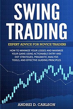 portada Swing Trading: Expert Advice for Novice Traders - how to Minimize Your Losses and Maximize Your Gains Using Actionable Entry and Exit Strategies,. Tools, and Effective Guiding Principles (en Inglés)