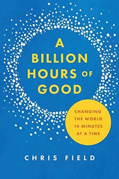 portada Billion Hours of Good: Changing the World 14 Minutes at a Time (en Inglés)
