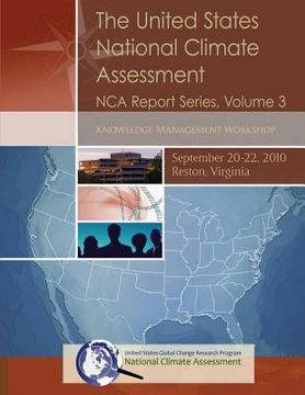 portada The United States National Climate Assessment NCA Report Series, Volume 3: Knowledge Management Workshop, September 20-22, 2010 (en Inglés)