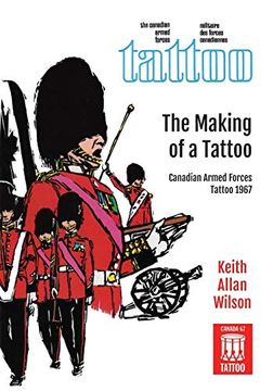 portada The Making of a Tattoo: Canadian Armed Forces Tattoo 1967 (en Inglés)