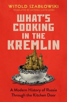 portada What's Cooking in the Kremlin: A Modern History of Russia Through the Kitchen Door