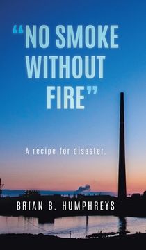 portada "no Smoke Without Fire": A Recipe for Disaster. (en Inglés)