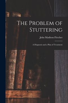 portada The Problem of Stuttering: a Diagnosis and a Plan of Treatment (en Inglés)