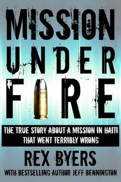 portada Mission Under Fire: The True Story of a Mission in Haiti That Went Terribly Wrong
