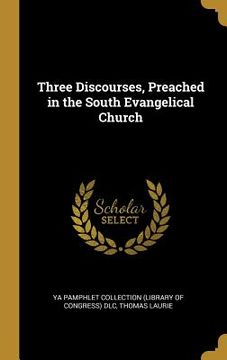 portada Three Discourses, Preached in the South Evangelical Church (en Inglés)