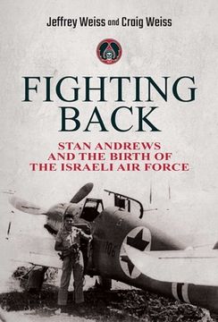 portada Fighting Back: Stan Andrews and the Birth of the Israeli Air Force (en Inglés)